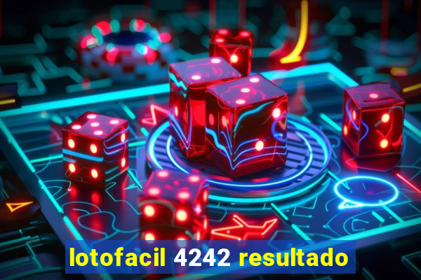 lotofacil 4242 resultado